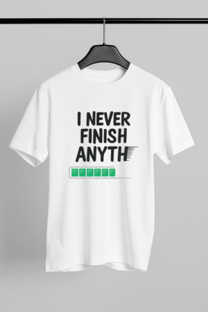 I Never Finish Anything - Lazy Quote Printed T-shirt