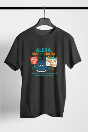 Alexa Skip To Friday - Lazy Graphic Printed T-shirt