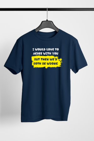 We'd Both Be Wrong - Sarcastic Quote Printed T-shirt