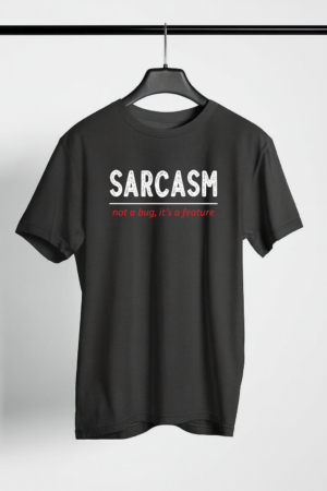 Sarcasm A Feature - Sarcastic Quote Printed T-shirt